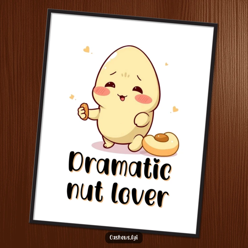 Funny cashew poster depicting a rosy-cheeked character dramatically swooning over a snack, adding nutty humor to decor.